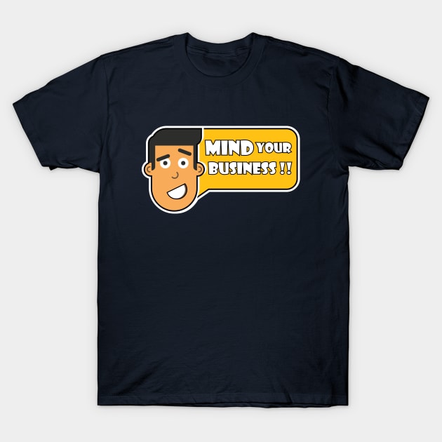 mind your business T-Shirt by Amrshop87